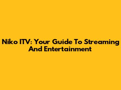 Niko ITV: Your Guide To Streaming And Entertainment