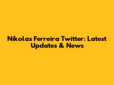 Nikolas Ferreira Twitter: Latest Updates & News