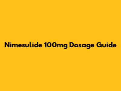 Nimesulide 100mg Dosage Guide