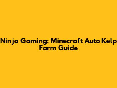 Ninja Gaming: Minecraft Auto Kelp Farm Guide