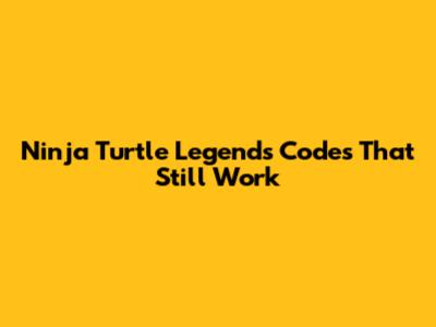 Ninja Turtle Legends Codes That Still Work