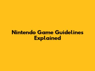 Nintendo Game Guidelines Explained