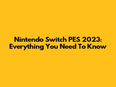 Nintendo Switch PES 2023: Everything You Need To Know