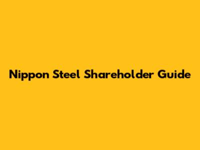 Nippon Steel Shareholder Guide
