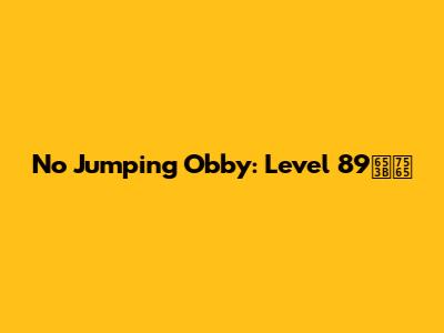 No Jumping Obby: Level 89攻略