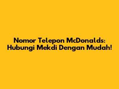 Nomor Telepon McDonald's: Hubungi Mekdi Dengan Mudah!