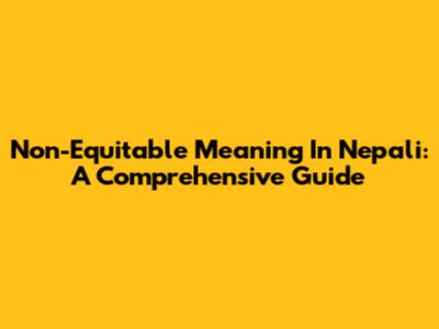 Non-Equitable Meaning In Nepali: A Comprehensive Guide