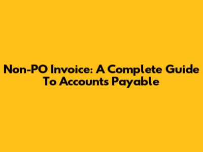 Non-PO Invoice: A Complete Guide To Accounts Payable