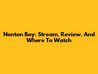 Nonton Boy: Stream, Review, And Where To Watch