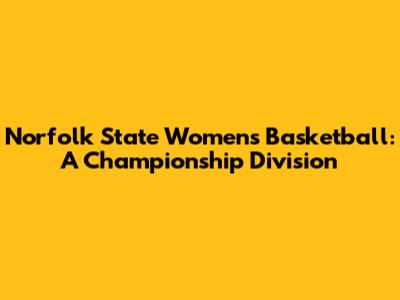 Norfolk State Women's Basketball: A Championship Division