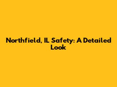 Northfield, IL Safety: A Detailed Look