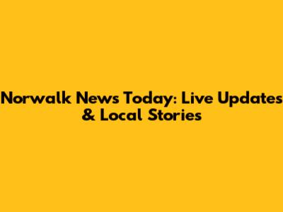 Norwalk News Today: Live Updates & Local Stories