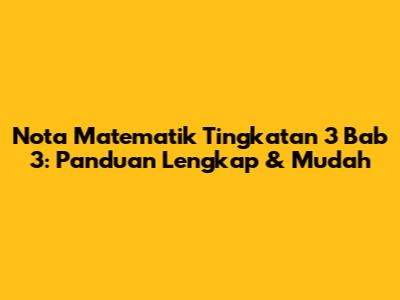 Nota Matematik Tingkatan 3 Bab 3: Panduan Lengkap & Mudah