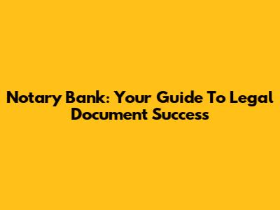 Notary Bank: Your Guide To Legal Document Success