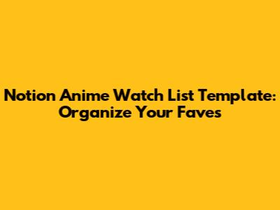 Notion Anime Watch List Template: Organize Your Faves