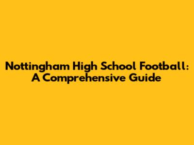 Nottingham High School Football: A Comprehensive Guide