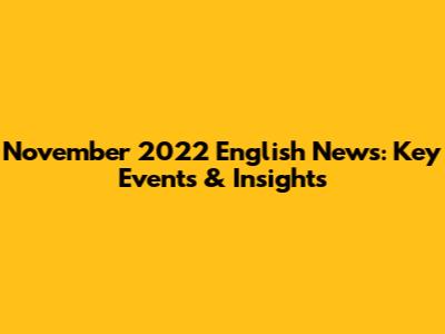 November 2022 English News: Key Events & Insights