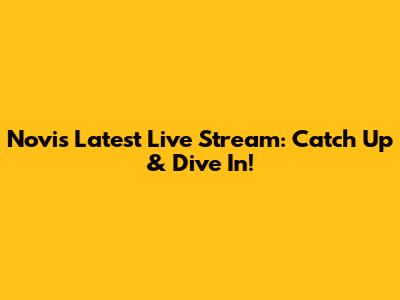 Novi's Latest Live Stream: Catch Up & Dive In!