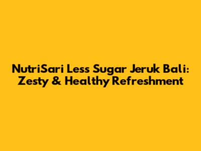 NutriSari Less Sugar Jeruk Bali: Zesty & Healthy Refreshment