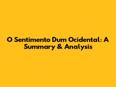 O Sentimento Dum Ocidental: A Summary & Analysis