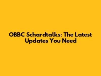 OBBC Schardtalks: The Latest Updates You Need