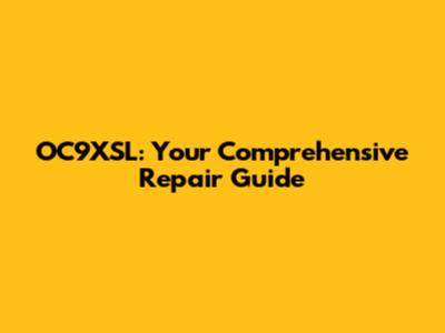 OC9XSL: Your Comprehensive Repair Guide