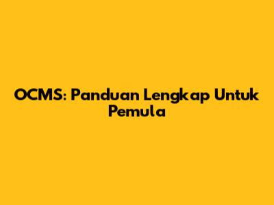 OCMS: Panduan Lengkap Untuk Pemula