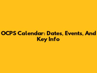 OCPS Calendar: Dates, Events, And Key Info