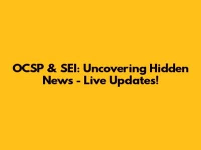 OCSP & SEI: Uncovering Hidden News - Live Updates!