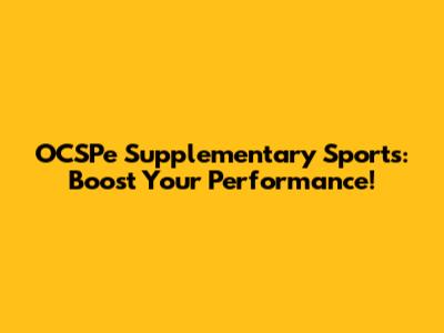 OCSPe Supplementary Sports: Boost Your Performance!