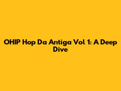 OHIP Hop Da Antiga Vol 1: A Deep Dive