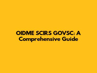 OIDME SCIRS GOVSC: A Comprehensive Guide
