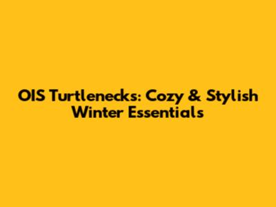 OIS Turtlenecks: Cozy & Stylish Winter Essentials