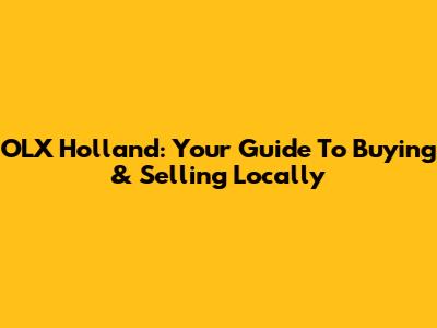 OLX Holland: Your Guide To Buying & Selling Locally