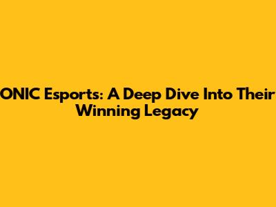 ONIC Esports: A Deep Dive Into Their Winning Legacy