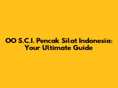 OO S.C.I. Pencak Silat Indonesia: Your Ultimate Guide