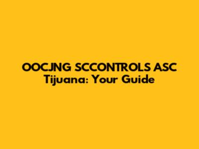 OOCJNG SCCONTROLS ASC Tijuana: Your Guide