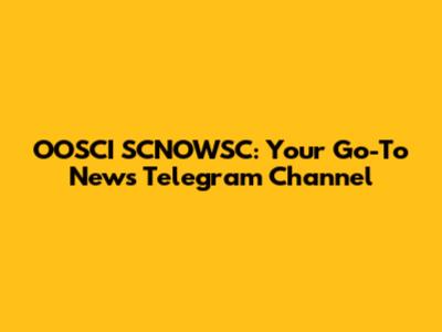 OOSCI SCNOWSC: Your Go-To News Telegram Channel