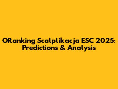 ORanking Scalplikacja ESC 2025: Predictions & Analysis