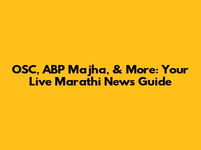 OSC, ABP Majha, & More: Your Live Marathi News Guide