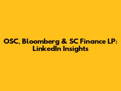 OSC, Bloomberg & SC Finance LP: LinkedIn Insights