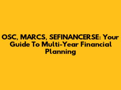 OSC, MARCS, SEFINANCERSE: Your Guide To Multi-Year Financial Planning