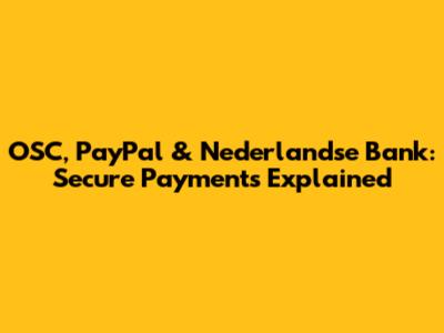 OSC, PayPal & Nederlandse Bank: Secure Payments Explained