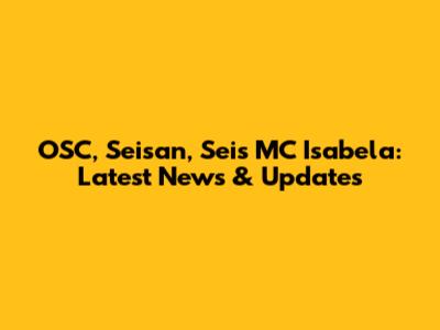 OSC, Seisan, Seis MC Isabela: Latest News & Updates