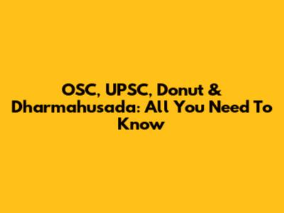 OSC, UPSC, Donut & Dharmahusada: All You Need To Know