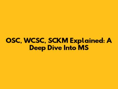 OSC, WCSC, SCKM Explained: A Deep Dive Into MS