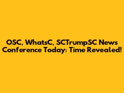 OSC, WhatsC, SCTrumpSC News Conference Today: Time Revealed!