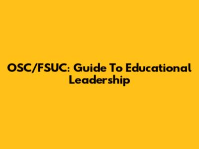 OSC/FSUC: Guide To Educational Leadership
