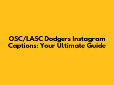 OSC/LASC Dodgers Instagram Captions: Your Ultimate Guide