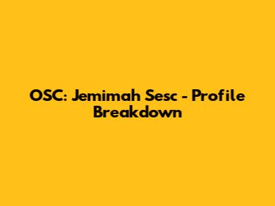 OSC: Jemimah Sesc - Profile Breakdown